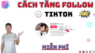 Cách Tăng Follow Tiktok | Tăng Follow Tiktok Nhanh Nhất Miễn Phí, 1 Phút Lên Luôn