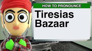 How to Pronounce Tiresias Bazaar