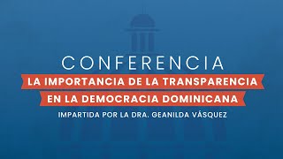 Conferencia La Importancia de la Transparencia en la Democracia Dominicana | Dra. Geanilda Vásquez