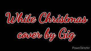 White Christmas - cover by Gig