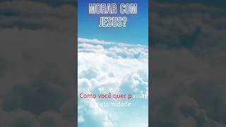 ETERNIDADE com JESUS - Tem CERTEZA que é isso que VOCÊ QUER?