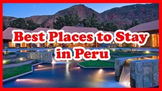 8 Best Places to Stay in Peru | US | Love Is Vacation