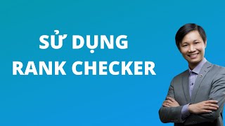 Sử dụng phần mềm SEO Rank Checker kiểm tra thứ hạng từ khóa