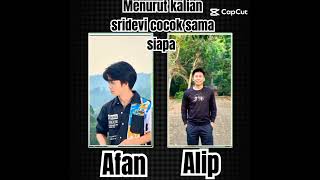 menurut kalian afan cocok sama siapa #pilih afan subscribe&like#pilih alip subcribe&share#fyp