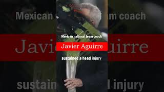 Javier Aguirre sustained a head injury #football