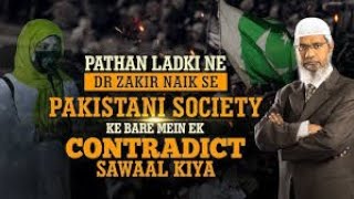 ZAKIR NAIK IN PAKISTAN -Pathan Girl asks Zakir Naik a Contradictory Question About Pakistani Society