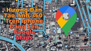 Cách Tạo Ảnh 360 Trên Điện Thoại Iphone Đăng Lên Google Maps