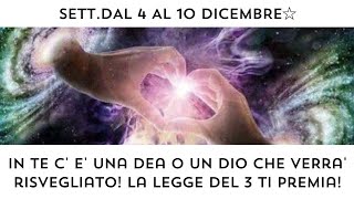 🔮 SETT. 4 al 10 DIC: IN TE C' E' UNA DEA O UN DIO CHE SI RISVEGLIANO! 🏛 LA LEGGE DEL TRE TI PREMIA!🎉