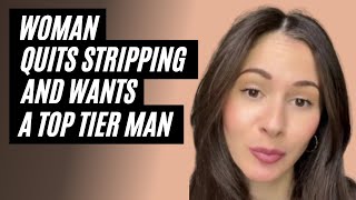 Woman Quits Stripping And Is Now Thirsty For A Top 10% Man. Females Thirsting Over Men