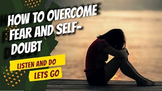 How to Overcome Fear and Self Doubt