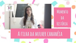 Momento da História: a filha da mulher cananéia