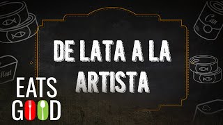 De Lata A La Artista | EATS GOOD | STELLAR