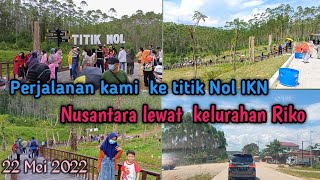 Perjalanan kami dari Sotek ke titik Nol IKN Nusantara lewat  kelurahan Riko - kelurahan  Pemaluan