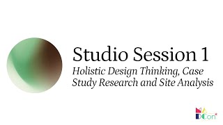 Studio Session 1 | Holistic Design Thinking, Case Study Research & Site Analysis | MADCon 2021