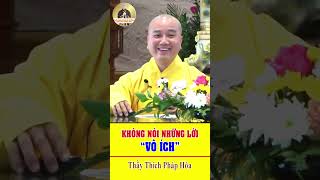 Không Nói Những Điều “Vô Ích” p2- Thầy Thích Pháp Hoà.