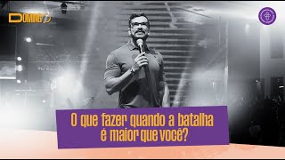 O que fazer quando a batalha é maior que você? - Bp. Paulo Ortencio Filho // 14.07.2024