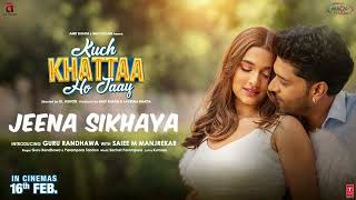 valetine week special JEENA SIKHAYA (Song) | Kuch Khattaa Ho Jaay: Guru Randhawa, Saiee M Manjrekar