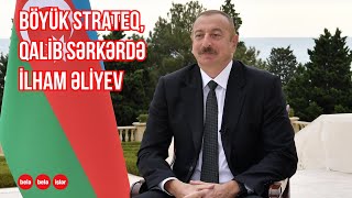 Güclü strateq, qalib sərkərdə İlham Əliyev