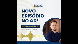 Informativo nº 825 do STJ - Direito Público e Privado - Prof. Bruno Valente - Legislação Integrada