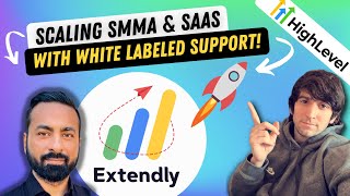 Scaling your SMMA and SaaS with Extendly! GoHighLevel White Labeled Support!