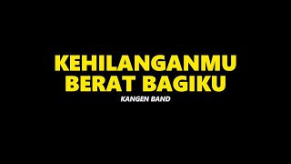 KEHILANGANMU BERAT BAGIKU - KANGEN BAND ( SHORT LYRIC )