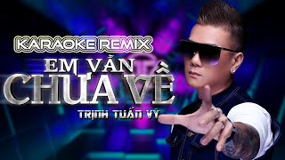 [KAKAOKE HD] EM VẪN CHƯA VỀ REMIX - TRỊNH TUẤN VỸ FULL BEAT 2021