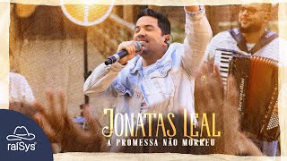 Jonatas Leal | A Promessa Não Morreu [Clipe Oficial]