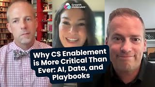 Why CS Enablement is More Critical Than Ever AI, Data, and Playbooks