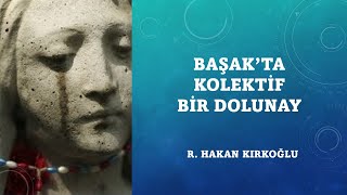 Başak'ta dengesiz bir dolunay - R. Hakan Kırkoğlu