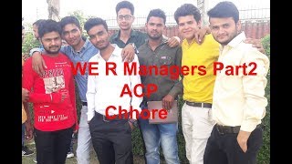 We R Managers Part2 !!ACP Chhore!!