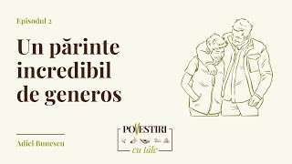 Un părinte incredibil de generos - Adiel Bunescu - Missio Dei