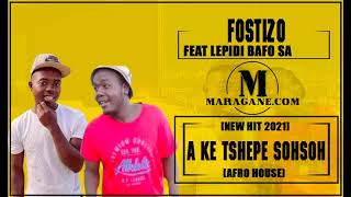 FOSTIZO - A KE TSHEPE SOHSOH FT LEPIDI BAFO SA - (NEW HIT 2021)