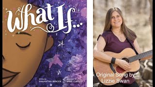 "WHAT IF" by Samantha Berger - Sing & read along with this original song by Lizzie Swan.