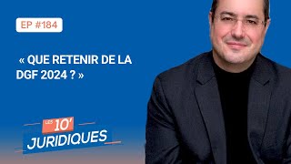 Les 10’ juridiques [ep 184] -Le Grand Dossier : « Que retenir de la DGF 2024 ? »