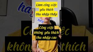 Công việc yêu thích nhưng thu nhập thấp hay công việc không yêu thích nhưng thu nhập cao?