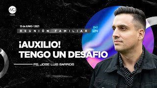 ¡Auxilio! Tengo un Desafio | Reunión Familiar 13 Junio 2021 | Ps Jose Luis Barrios