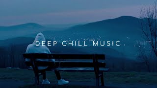 Escape to Solitude ~ Deep Chill Music Mix for Enhance Emotions and Feel Comfortable