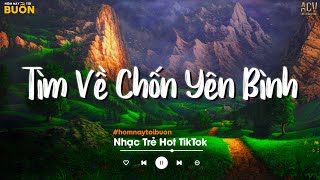 Nhiều Khi Ta Muốn Tìm Về Chốn Yên Bình... Sầu Tương Tư, Hoa Nở Bên Đường TikTok | Nhạc Trẻ Hay Nhất