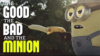 THE GOOD, THE BAD AND THE MINION!