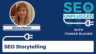 SEO Storytelling with Silvia Martin | SEO Unplugged #16