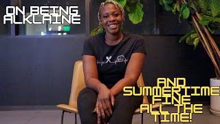 ON BEING ALKALINE AND SUMMERTIME FINE...ALL THE TIME!! Pt 1