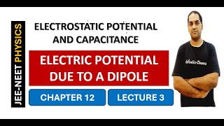 ELECTRIC POTENTIAL DUE TO A DIPOLE || ELECTROSTATIC POTENTIAL AND CAPACITANCE CLASS XII