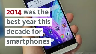 2014 was the best year this decade for smartphones