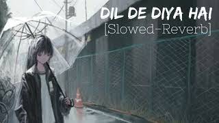 Dil De Diya Hai || Slowed-Reverb || Thank God