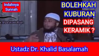 Bolehkah kuburan dipasang keramik? Ustadz Khalid Basalamah