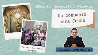 Adoración Eucarística - Un Consuelo para Jesús - P Gustavo Lombardo