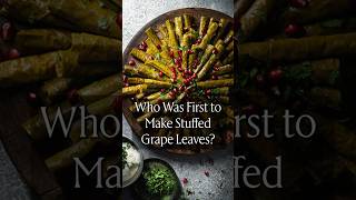 Who Was First to Make Stuffed Grape Leaves?