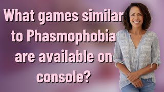 What games similar to Phasmophobia are available on console?