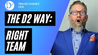 The D2 Way: Right Team