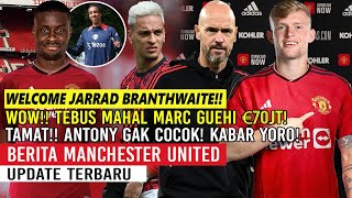 DEAL❗❗MU DATANGKAN JARRAD BRANTHWAITE✅TEBUS MARC GUEHI €70JT🤑TAMAT ANTONY GAK COCOK🔥KABAR LENY YORO🔴